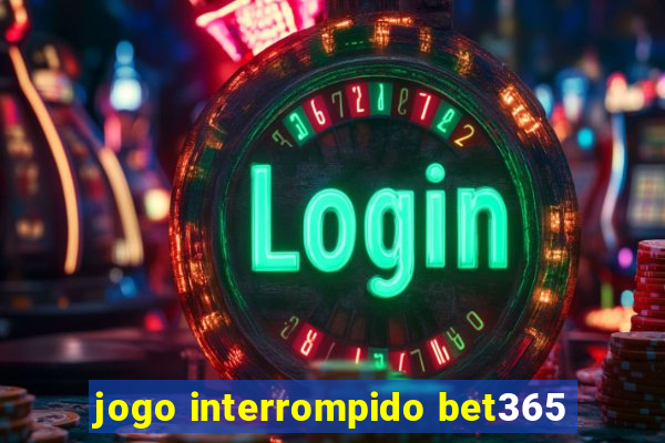 jogo interrompido bet365